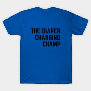 The Diaper Changing Champ T-Shirt